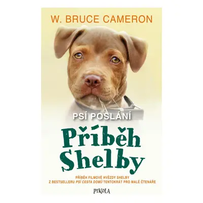 Psí poslání: Příběh Shelby - Bruce W. Cameron