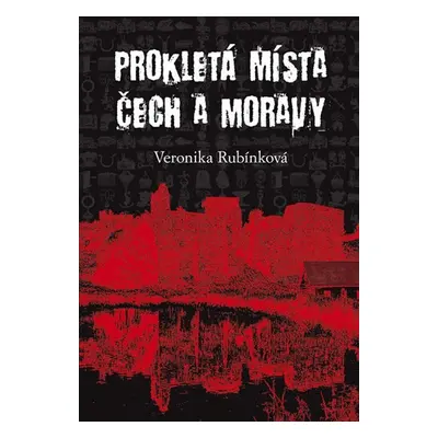 Prokletá místa Čech a Moravy - Veronika Rubínková