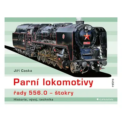 Parní lokomotivy řady 556.0 štokry - historie, vývoj, technika - Jiří Caska