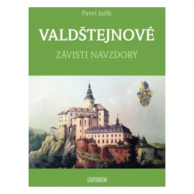 VALDŠTEJNOVÉ - Závisti navzdory - Pavel Juřík