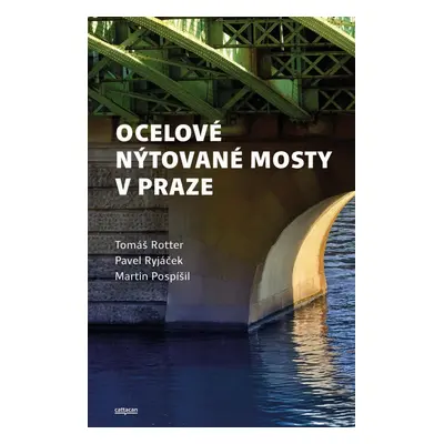 Ocelové nýtované mosty v Praze - Pavel Ryjáček