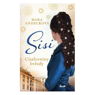 SISI. Císařovniny hvězdy - Mara Andecková