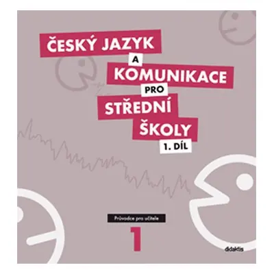 Český jazyk a komunikace pro SŠ - 1.díl (průvodce pro učitele) - Petra Adámková