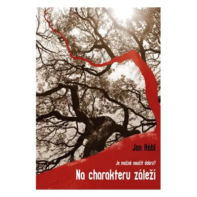 Na charakteru záleží - Problém učitelnosti dobra / Je možné naučit dobru? - Jan Hábl