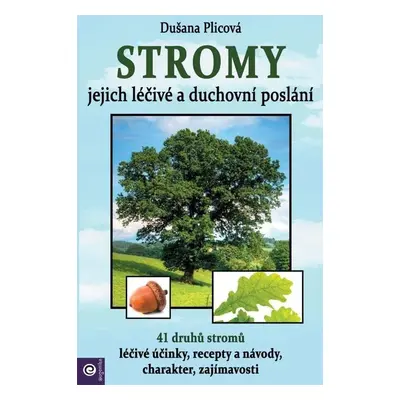 Stromy - jejich léčivé a duchovní poslání - Dušana Plicová