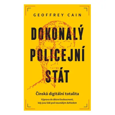 Dokonalý policejní stát - Geoffrey Cain