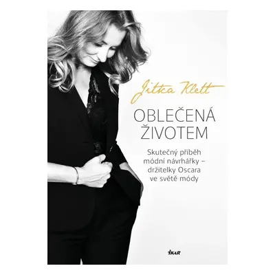 Oblečená životem - Skutečný příběh módní návrhářky – držitelky Oscara ve světě módy - Jitka Klet