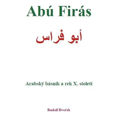 Abú Firás, arabský básník a rek X. století - Rudolf Dvořák