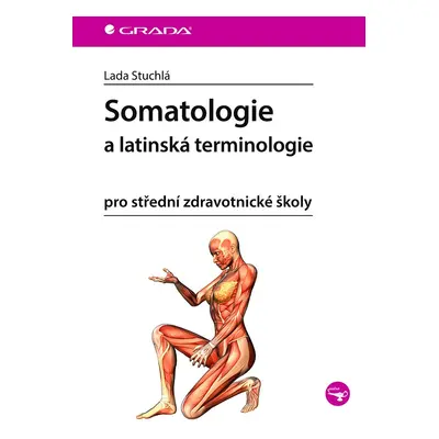 Somatologie a latinská terminologie pro střední zdravotnické školy - Lada Stuchlá