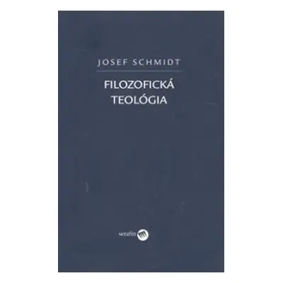 Filozofická teológia (slovensky) - Josef Schmidt