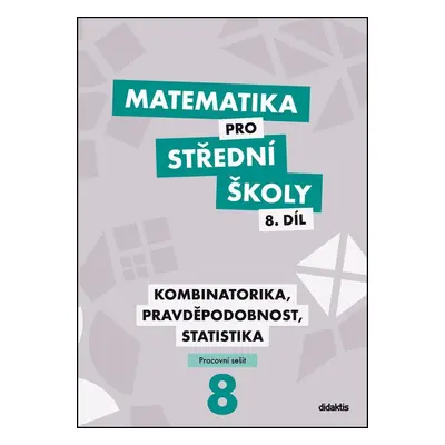 Matematika pro střední školy 8.díl - Kombinatorika, pravděpodobnost, statistika - Martina Květoň