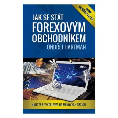 Jak se stát forexovým obchodníkem 2. rozšířené vyd. - Naučte se vydělávat na měnových trzích - O