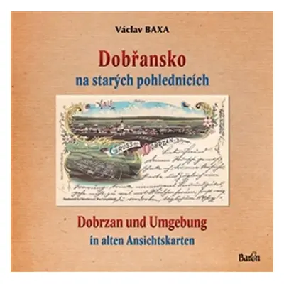 Dobřansko na starých pohlednicích / Dobrzan und Umgebung - Václav Baxa