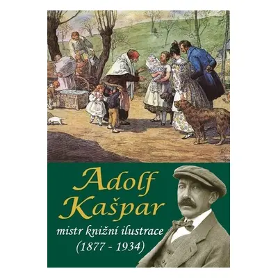 Adolf Kašpar - mistr knižní ilustrace (1877 - 1934) - Stanislav Balík