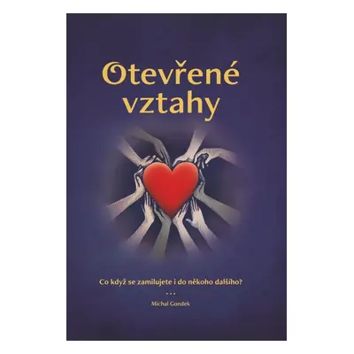 Otevřené vztahy - Co když se zamilujete i do někoho dalšího? - Michal Gondek