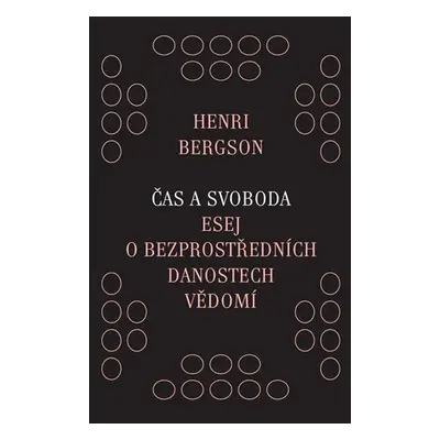 Čas a svoboda - Esej o bezprostředních danostech vědomí - Henri Bergson