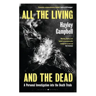 All the Living and the Dead: A Personal Investigation into the Death Trade - Hayley Campbell