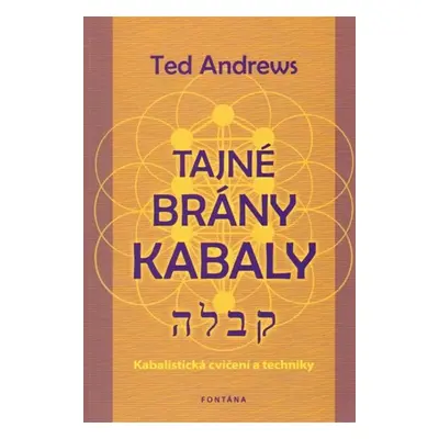 Tajné brány Kabaly - Kabalistická cvičení a techniky - Ted Andrews