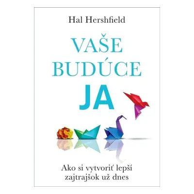 Vaše budúce Ja - Hal Hershfield