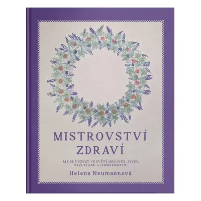 Mistrovství zdraví - Jak se vyznat ve světě medicíny, bylin, šarlatánů a farmakomafie - Helena N