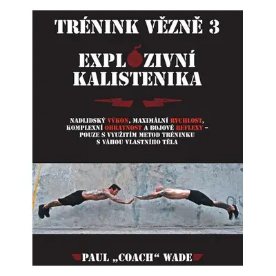 Trénink vězně 3 - Explozivní kalistenika - Paul „Coach” Wade