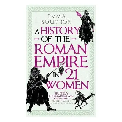 A History of the Roman Empire in 21 Women - Emma Southon