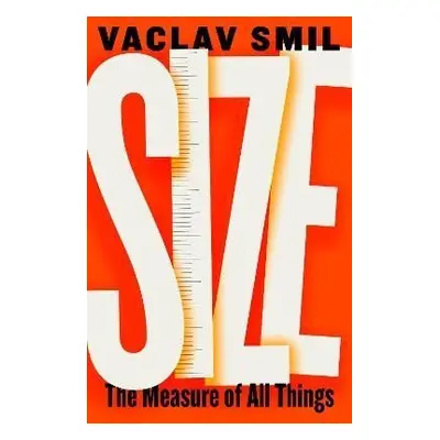 Size: How It Explains the World - Václav Smil