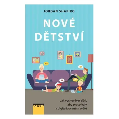 Nové dětství - Jak vychovávat děti, aby prospívaly v digitalizovaném světě - Jordan Shapiro