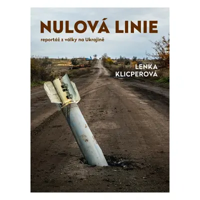 Nulová linie – Reportáž z Ukrajiny - Lenka Klicperová