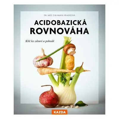 Acidobazická rovnováha - Klíč ke zdraví a pohodě - Eva-Maria Kraske