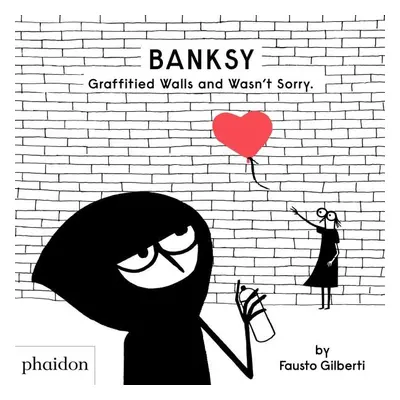 Banksy Graffitied Walls and Wasn´t Sorry. - Fausto Gilberti