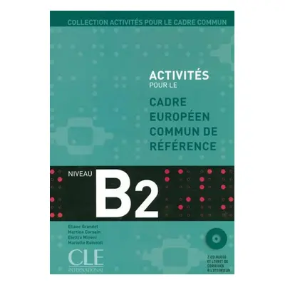 Activités pour le CECR B2: Livre + corrigés + Audio CDs - Kolektiv autorú