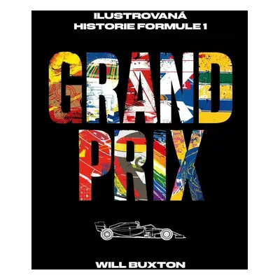 Grand Prix - Ilustrovaná historie Formule 1 - Will Buxton