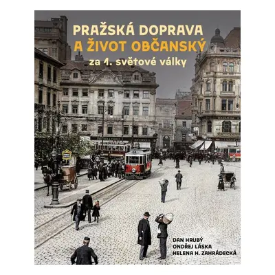 Pražská doprava a život občanský za 1. světové války - Dan Hrubý