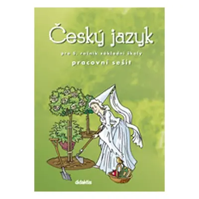 Český jazyk pro 5.ročník ZŠ - Pracovní sešit - Miroslava Horáčková