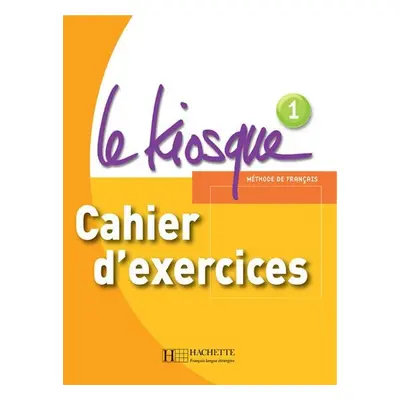 : Le Kiosque 1 Cahier d´exercices - Fabienne Gallon