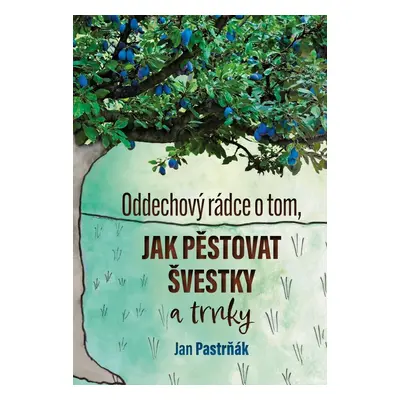 Oddechový rádce o tom, jak pěstovat švestky - Jan Pastrňák