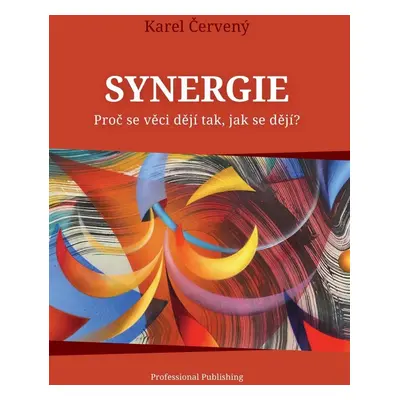 Synergie - Proč se věci dějí tak, jak se dějí? - Karel Červený