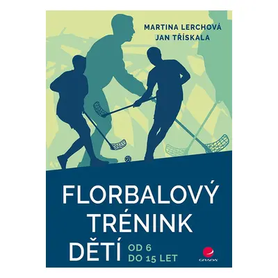 Florbalový trénink dětí od 6 do 15 let - Jan Třískala; Martina Lerchová