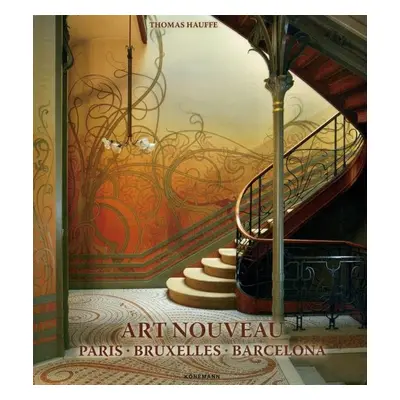 Art Nouveau: Paris, Bruxelles, Barcelona - Thomas Hauffe