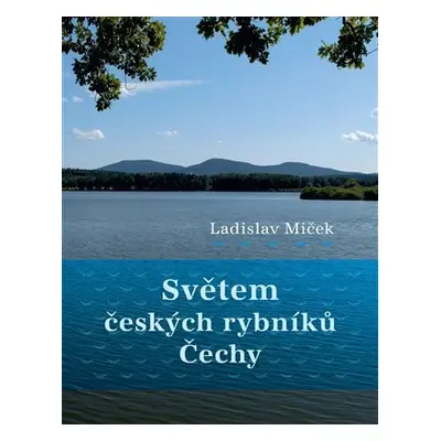 Světem českých rybníků - Čechy - Ladislav Miček