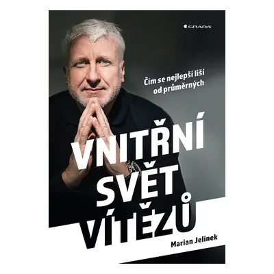 Vnitřní svět vítězů - Čím se nejlepší liší od průměrných - Marian Jelínek