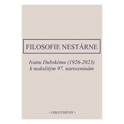 Filosofie nestárne - Ivanu Dubskému (1926-2023) k nedožitým 97. narozeninám - Ivan Chvatík