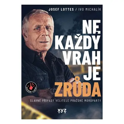 Ne každý vrah je zrůda - Slavné případy velitele pražské mordparty - Ivo Michalík