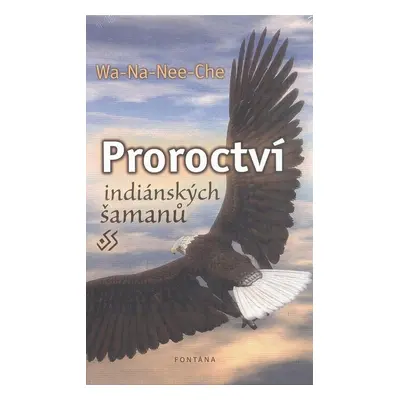 Proroctví indiánských šamanů - Wa-Na-Nee-Che