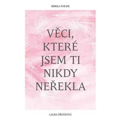 Věci, které jsem ti nikdy neřekla - Laura Přečková