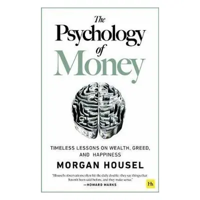 The Psychology of Money : Timeless lessons on wealth, greed, and happiness - Morgan Housel