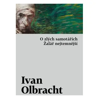 O zlých samotářích / Žalář nejtemnější - Ivan Olbracht