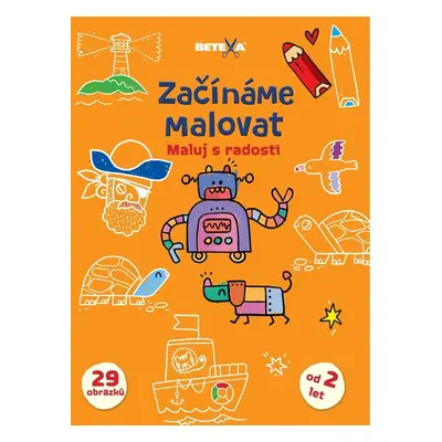 Začínáme malovat - Maluj s radostí - Kolektiv autorú