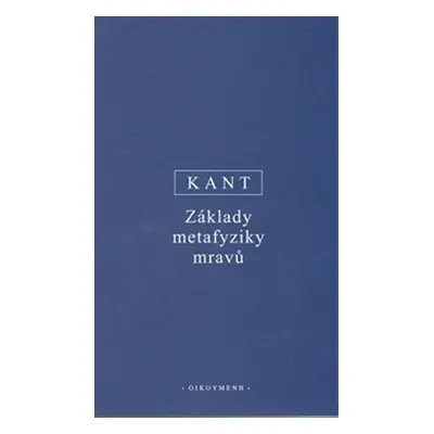 Základy metafyziky mravů - Immanuel Kant